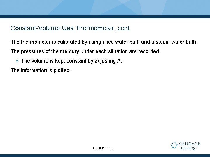 Constant-Volume Gas Thermometer, cont. The thermometer is calibrated by using a ice water bath