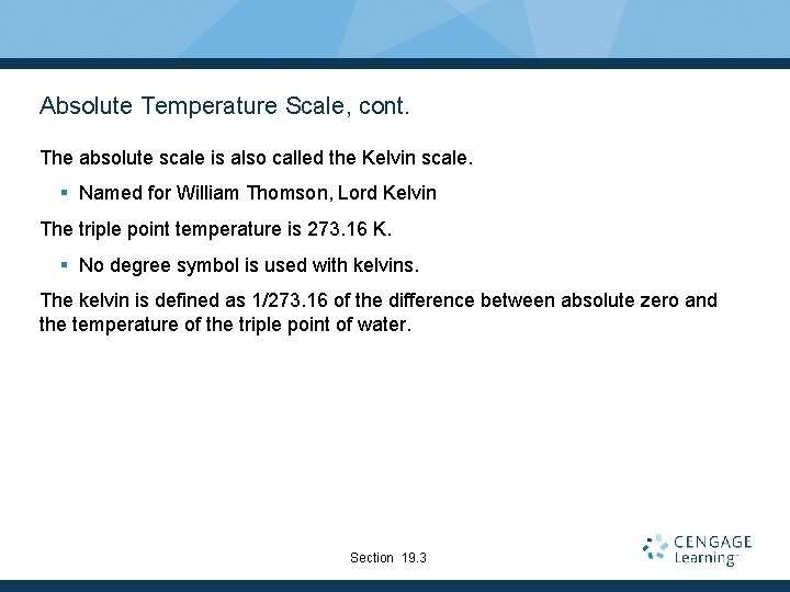 Absolute Temperature Scale, cont. The absolute scale is also called the Kelvin scale. §