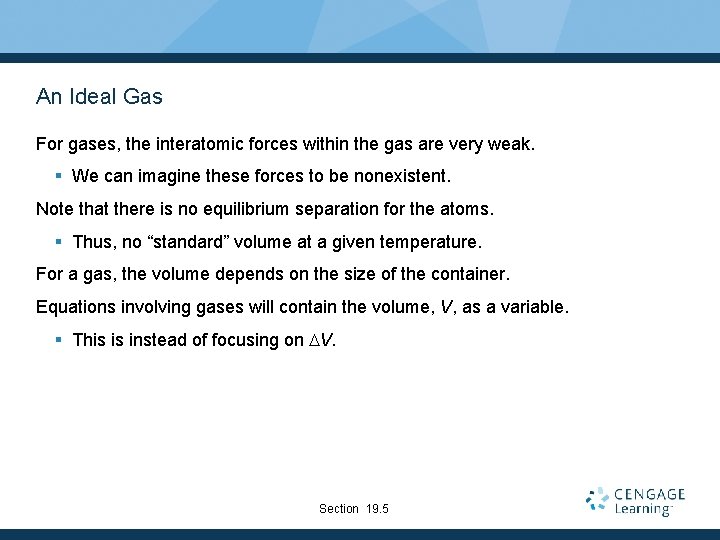 An Ideal Gas For gases, the interatomic forces within the gas are very weak.