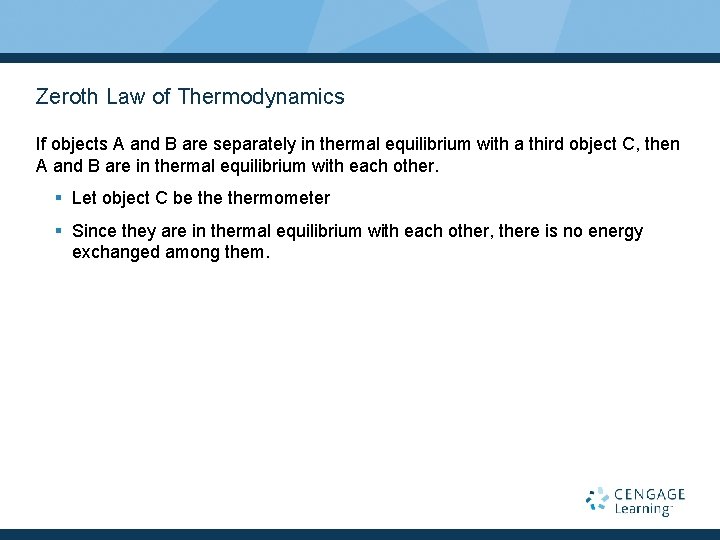 Zeroth Law of Thermodynamics If objects A and B are separately in thermal equilibrium