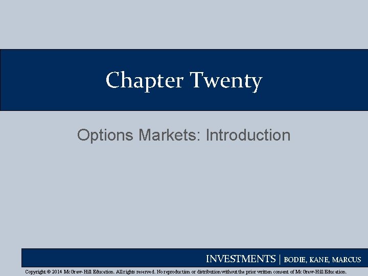 Chapter Twenty Options Markets: Introduction INVESTMENTS | BODIE, KANE, MARCUS Copyright © 2014 Mc.