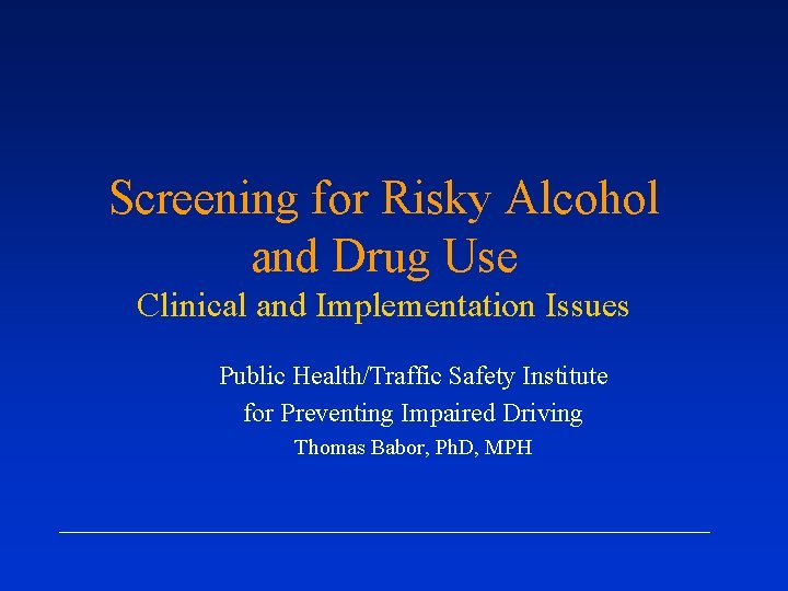 Screening for Risky Alcohol and Drug Use Clinical and Implementation Issues Public Health/Traffic Safety