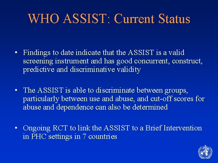 WHO ASSIST: Current Status • Findings to date indicate that the ASSIST is a