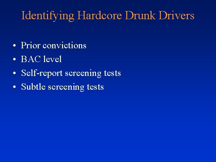 Identifying Hardcore Drunk Drivers • • Prior convictions BAC level Self-report screening tests Subtle