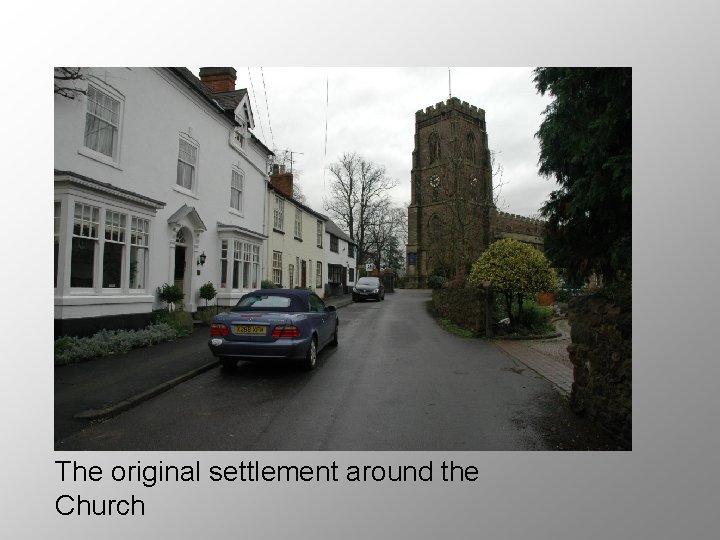 The original settlement around the Church 