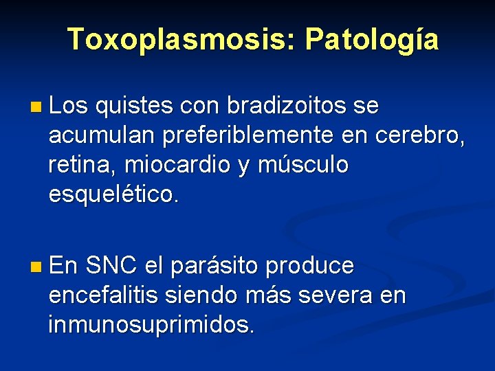 Toxoplasmosis: Patología n Los quistes con bradizoitos se acumulan preferiblemente en cerebro, retina, miocardio