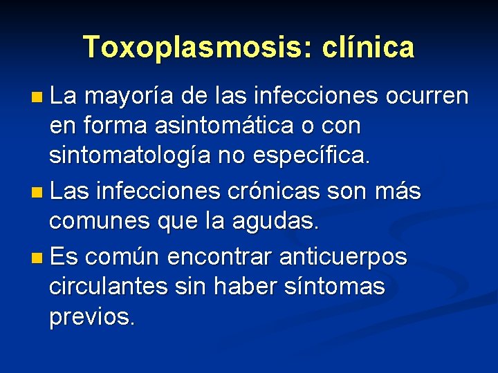 Toxoplasmosis: clínica n La mayoría de las infecciones ocurren en forma asintomática o con