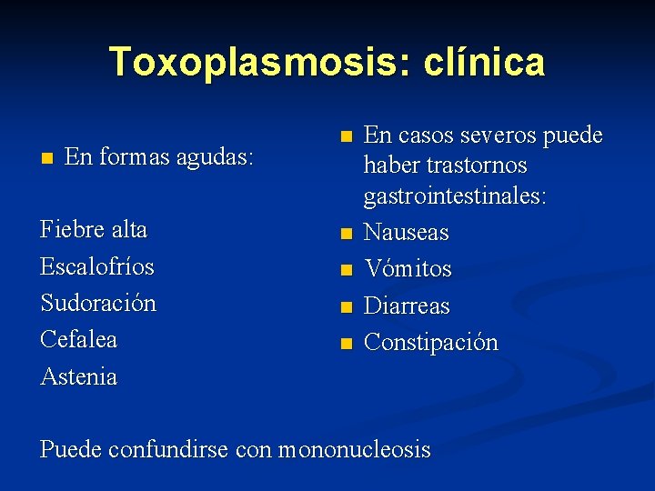 Toxoplasmosis: clínica n En formas agudas: Fiebre alta Escalofríos Sudoración Cefalea Astenia n n