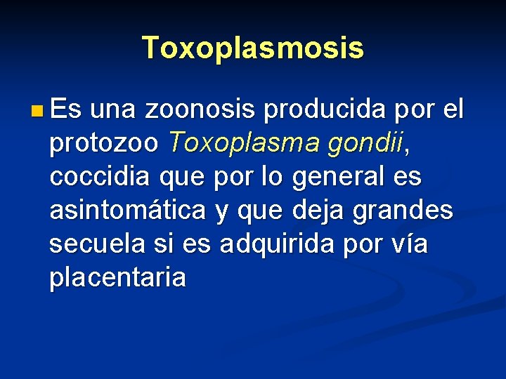 Toxoplasmosis n Es una zoonosis producida por el protozoo Toxoplasma gondii, coccidia que por