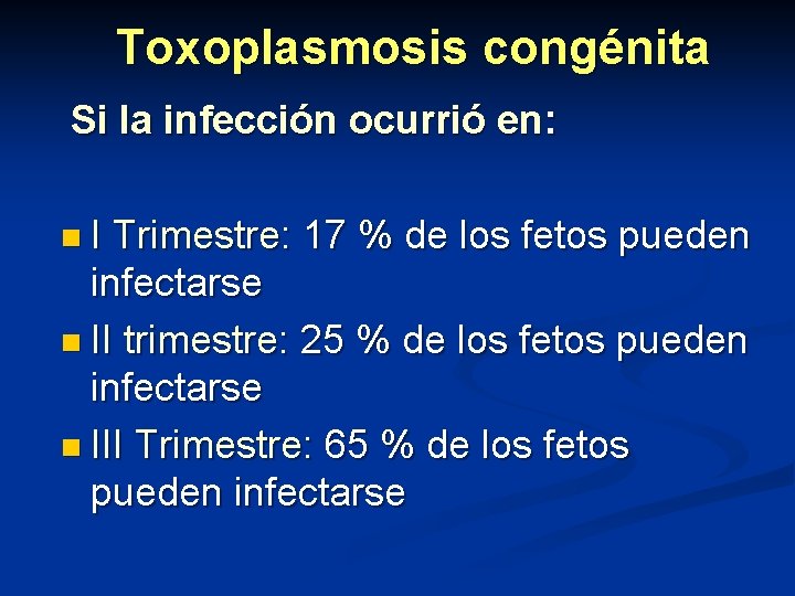 Toxoplasmosis congénita Si la infección ocurrió en: n. I Trimestre: 17 % de los