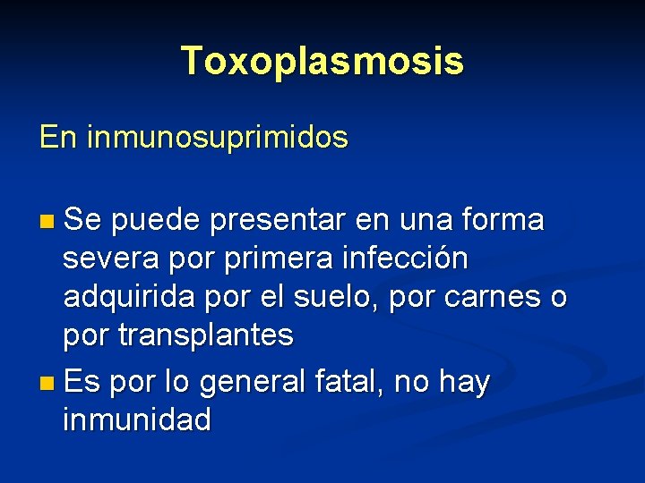 Toxoplasmosis En inmunosuprimidos n Se puede presentar en una forma severa por primera infección