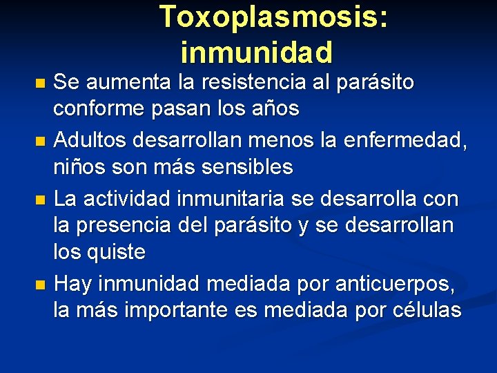 Toxoplasmosis: inmunidad Se aumenta la resistencia al parásito conforme pasan los años n Adultos