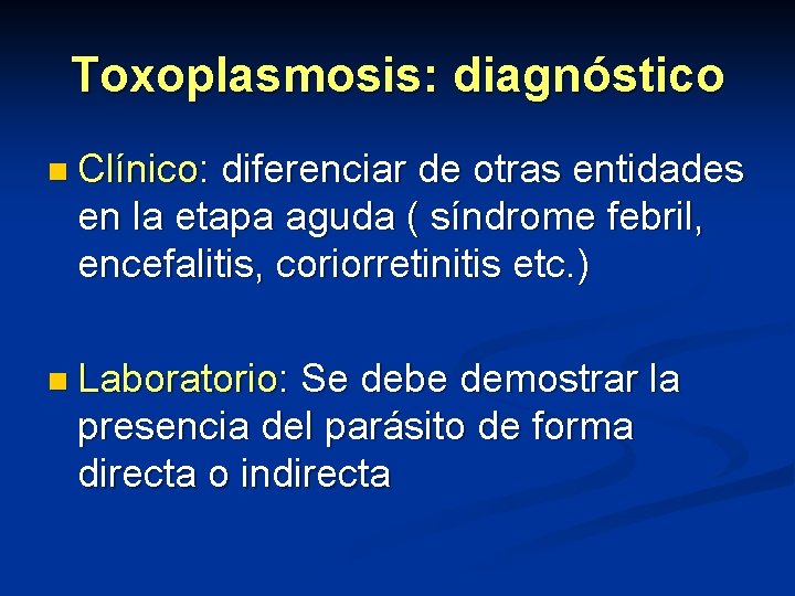 Toxoplasmosis: diagnóstico n Clínico: diferenciar de otras entidades en la etapa aguda ( síndrome