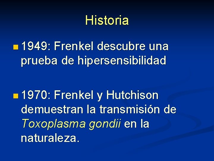 Historia n 1949: Frenkel descubre una prueba de hipersensibilidad n 1970: Frenkel y Hutchison