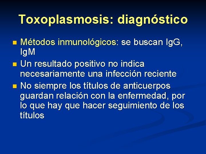 Toxoplasmosis: diagnóstico Métodos inmunológicos: se buscan Ig. G, Ig. M n Un resultado positivo