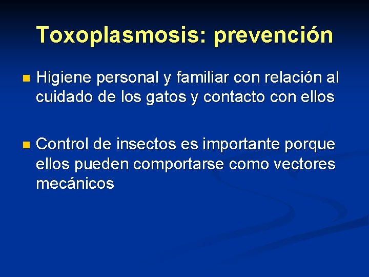 Toxoplasmosis: prevención n Higiene personal y familiar con relación al cuidado de los gatos