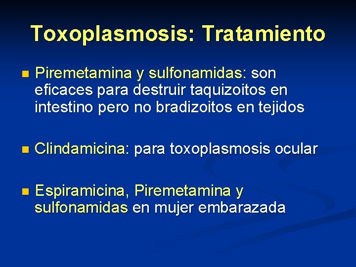 Toxoplasmosis: Tratamiento n Piremetamina y sulfonamidas: son eficaces para destruir taquizoitos en intestino pero