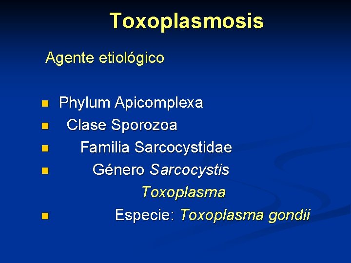 Toxoplasmosis Agente etiológico n n n Phylum Apicomplexa Clase Sporozoa Familia Sarcocystidae Género Sarcocystis