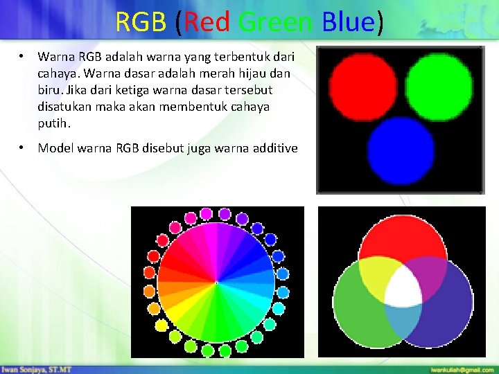 RGB (Red Green Blue) • Warna RGB adalah warna yang terbentuk dari cahaya. Warna