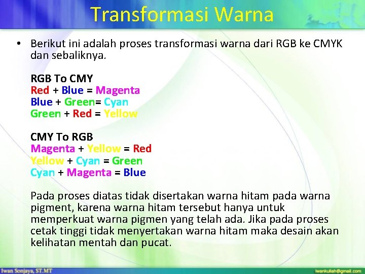 Transformasi Warna • Berikut ini adalah proses transformasi warna dari RGB ke CMYK dan