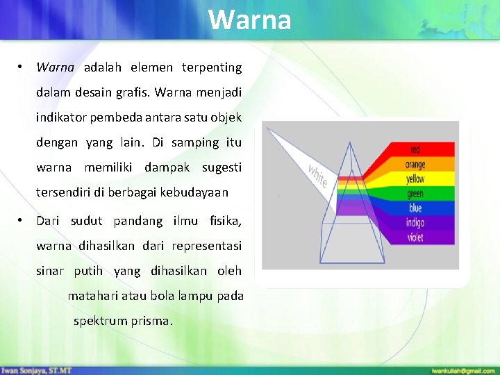 Warna • Warna adalah elemen terpenting dalam desain grafis. Warna menjadi indikator pembeda antara