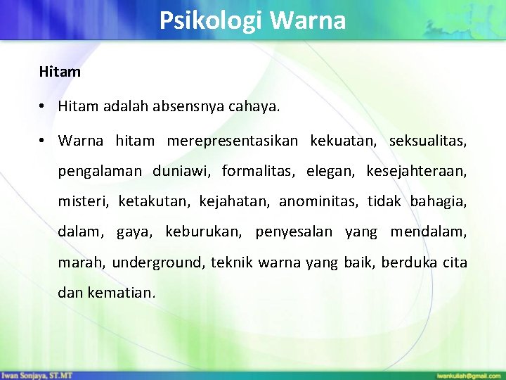 Psikologi Warna Hitam • Hitam adalah absensnya cahaya. • Warna hitam merepresentasikan kekuatan, seksualitas,