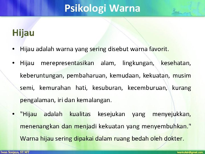 Psikologi Warna Hijau • Hijau adalah warna yang sering disebut warna favorit. • Hijau