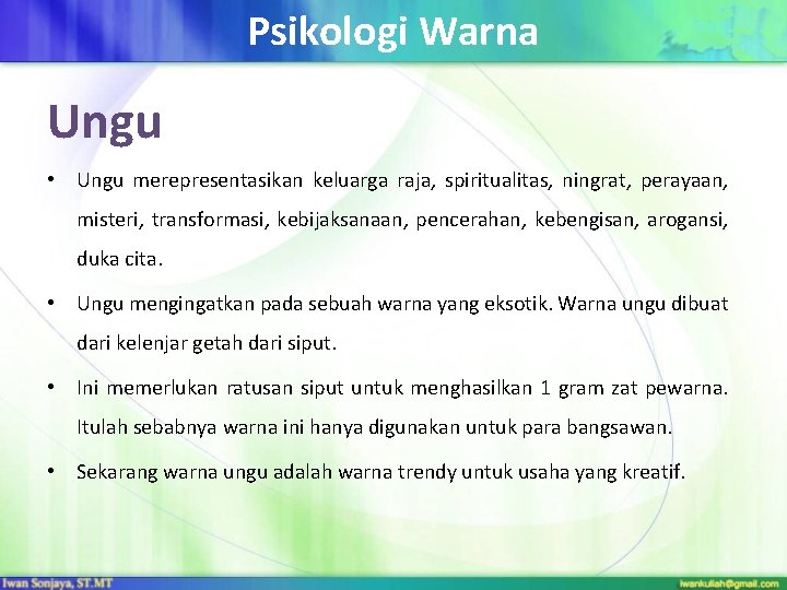 Psikologi Warna Ungu • Ungu merepresentasikan keluarga raja, spiritualitas, ningrat, perayaan, misteri, transformasi, kebijaksanaan,