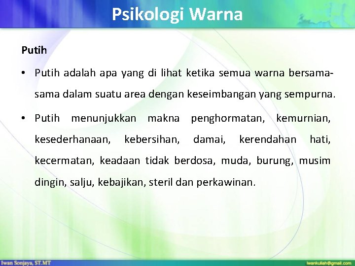 Psikologi Warna Putih • Putih adalah apa yang di lihat ketika semua warna bersama