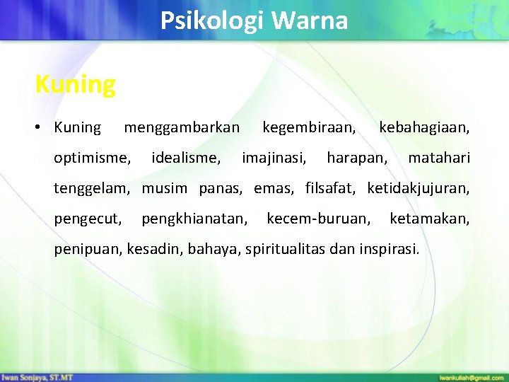 Psikologi Warna Kuning • Kuning menggambarkan kegembiraan, kebahagiaan, optimisme, idealisme, imajinasi, harapan, matahari tenggelam,