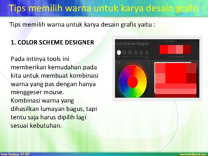 Tips memilih warna untuk karya desain grafis yaitu : 1. COLOR SCHEME DESIGNER Pada