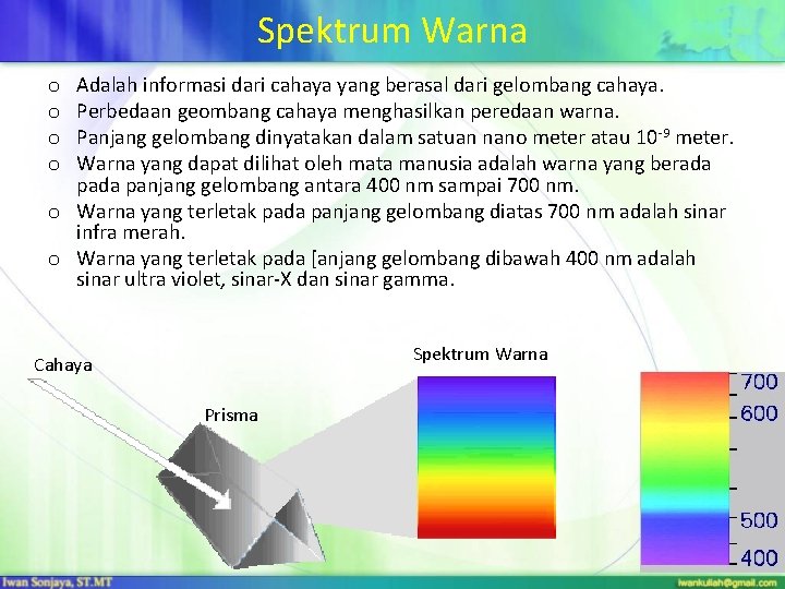 Spektrum Warna Adalah informasi dari cahaya yang berasal dari gelombang cahaya. Perbedaan geombang cahaya