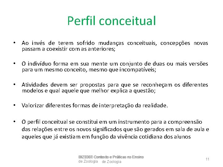 Perfil conceitual • Ao invés de terem sofrido mudanças conceituais, concepções novas passam a