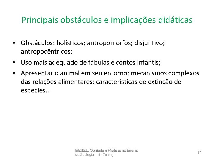 Principais obstáculos e implicações didáticas • Obstáculos: holísticos; antropomorfos; disjuntivo; antropocêntricos; • Uso mais