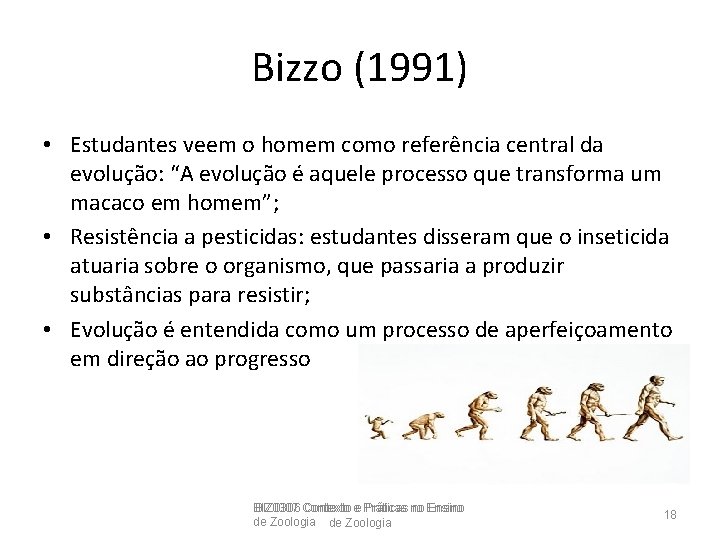 Bizzo (1991) • Estudantes veem o homem como referência central da evolução: “A evolução