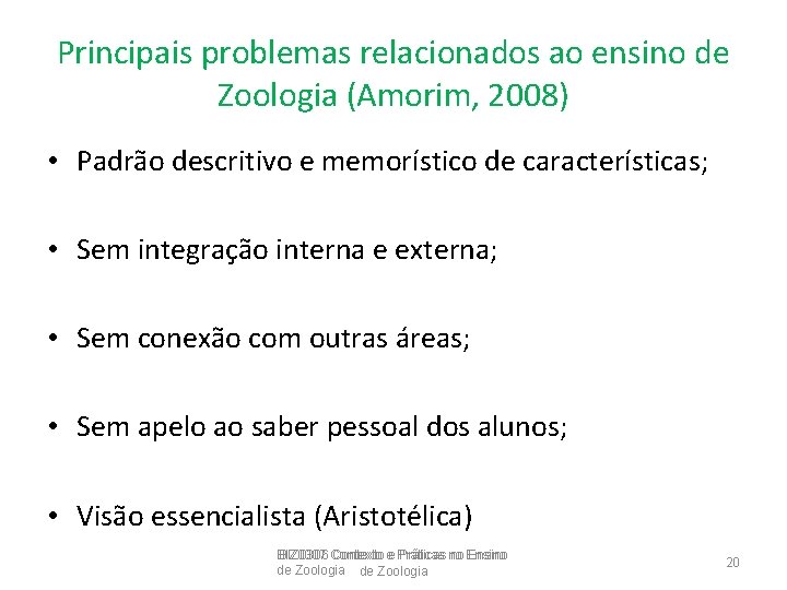 Principais problemas relacionados ao ensino de Zoologia (Amorim, 2008) • Padrão descritivo e memorístico