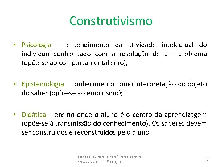 Construtivismo • Psicologia – entendimento da atividade intelectual do indivíduo confrontado com a resolução