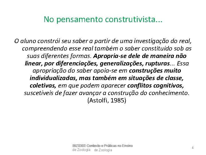 No pensamento construtivista. . . O aluno constrói seu saber a partir de uma