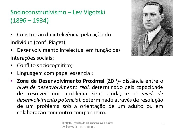 Socioconstrutivismo – Lev Vigotski (1896 – 1934) • Construção da inteligência pela ação do