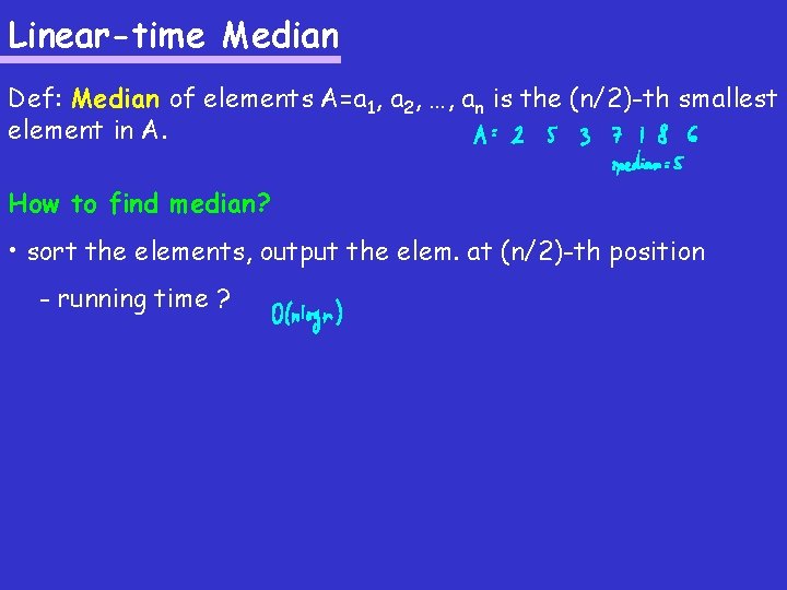 Linear-time Median Def: Median of elements A=a 1, a 2, …, an is the