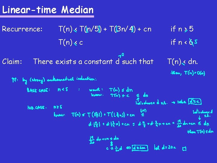 Linear-time Median Recurrence: Claim: T(n) < T(n/5) + T(3 n/4) + cn if n