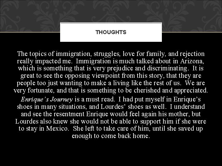 THOUGHTS The topics of immigration, struggles, love for family, and rejection really impacted me.