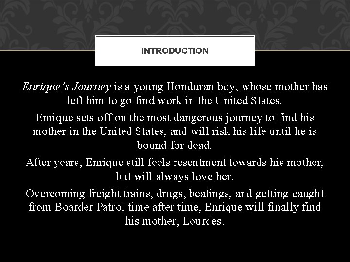 INTRODUCTION Enrique’s Journey is a young Honduran boy, whose mother has left him to