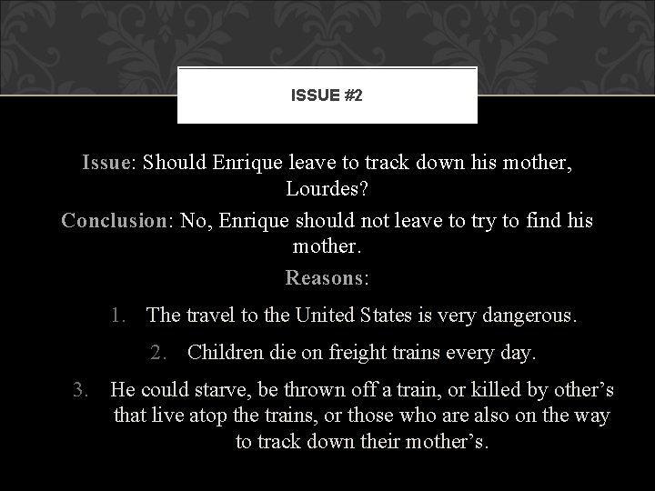 ISSUE #2 Issue: Should Enrique leave to track down his mother, Lourdes? Conclusion: No,