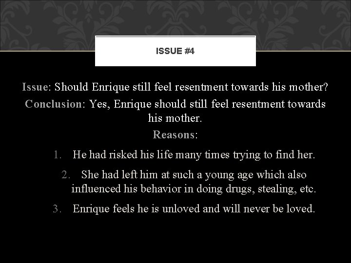 ISSUE #4 Issue: Should Enrique still feel resentment towards his mother? Conclusion: Yes, Enrique