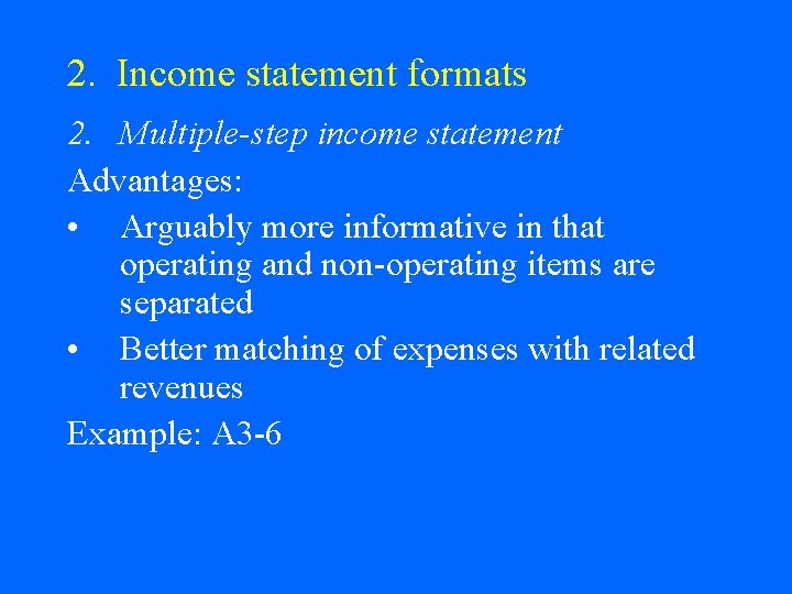 2. Income statement formats 2. Multiple-step income statement Advantages: • Arguably more informative in
