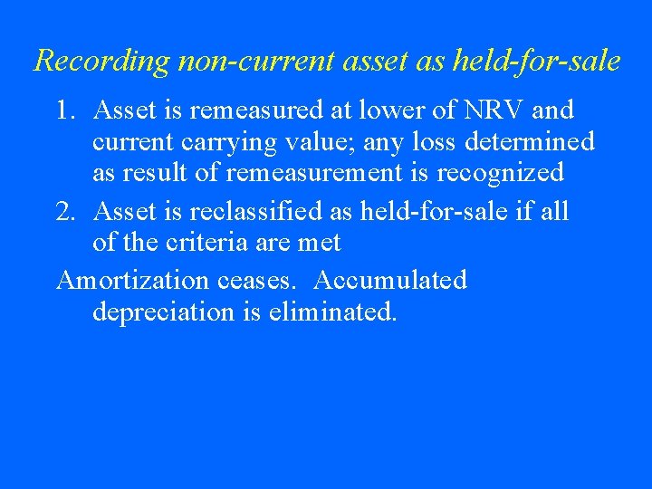 Recording non-current asset as held-for-sale 1. Asset is remeasured at lower of NRV and