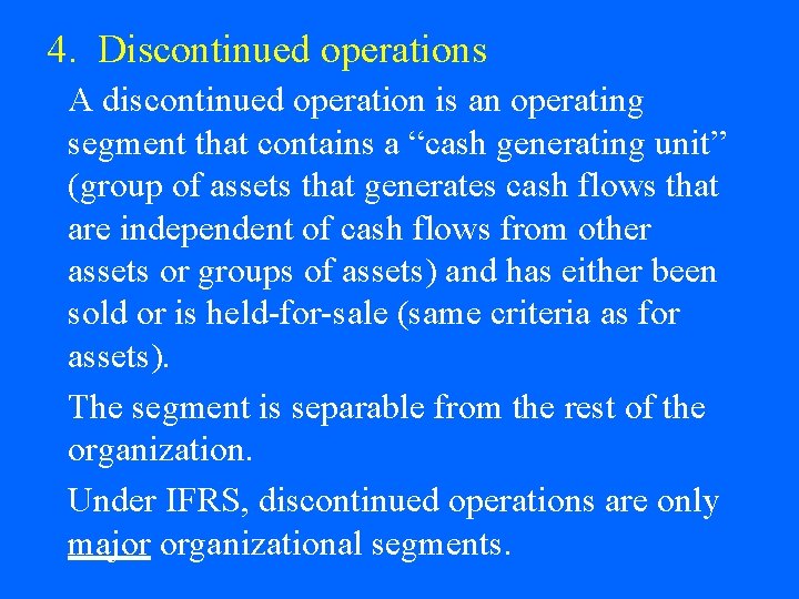 4. Discontinued operations A discontinued operation is an operating segment that contains a “cash
