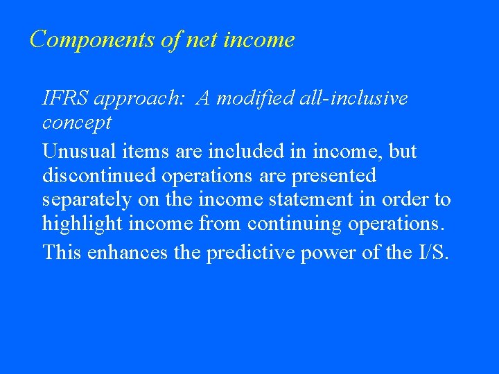 Components of net income IFRS approach: A modified all-inclusive concept Unusual items are included