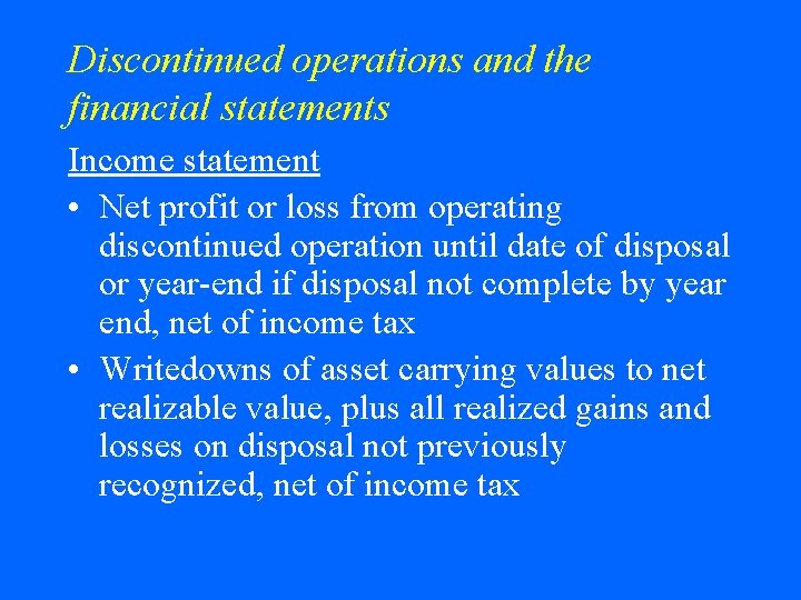 Discontinued operations and the financial statements Income statement • Net profit or loss from